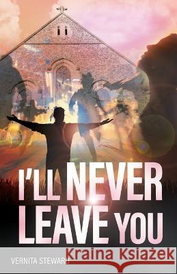 I'll Never Leave You Vernita Steward 9781685569730 Trilogy Christian Publishing - książka