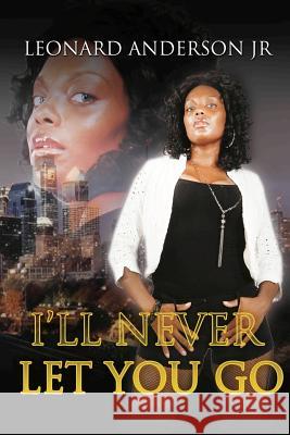 I'll Never Let You Go MR Leonard Anderso Gregory Graphics MS Aleshia Anderson 9781480033146 Createspace - książka