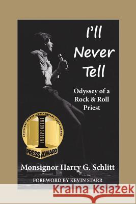 I'll Never Tell: Odyssey of a Rock & Roll Priest Harry G. Schlitt Kevin Starr Arch Cindy 9781937818418 Sand Hill Review Press - książka