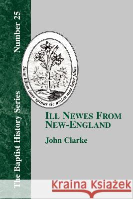 Ill Newes From New-England John Clarke 9781579788278 Baptist Standard Bearer - książka