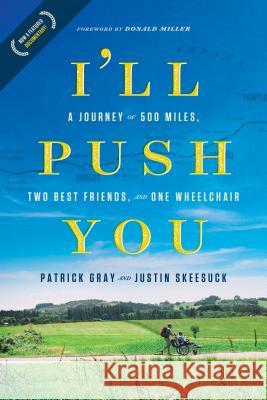 I'll Push You: A Journey of 500 Miles, Two Best Friends, and One Wheelchair Gray, Patrick 9781496421708 Tyndale House Publishers - książka