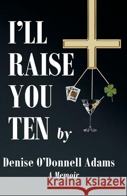 I'll Raise You Ten Denise O'Donnell Adams 9781662904219 Gatekeeper Press - książka