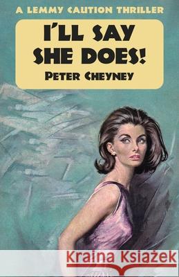 I'll Say She Does: A Lemmy Caution Thriller Peter Cheyney 9781915014030 Dean Street Press - książka