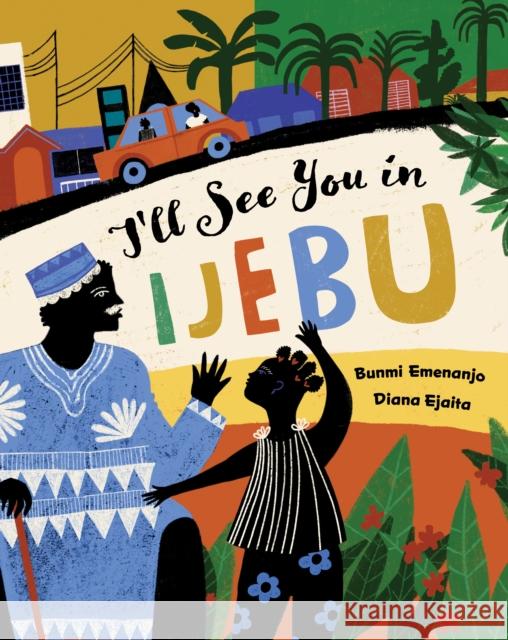 I'll See You in Ijebu Bunmi Emenanjo Diana Ejaita 9781646868445 Barefoot Books - książka