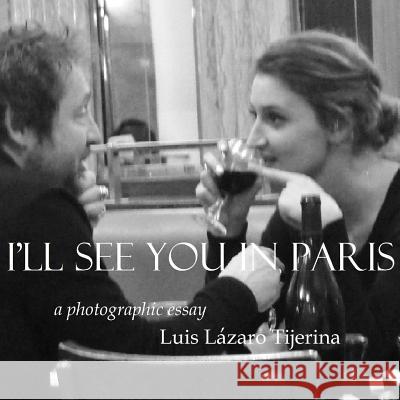 I'll See You in Paris Luis Lázaro Tijerina 9781387702756 Lulu.com - książka