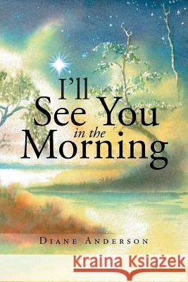 I'll See You in the Morning Diane Anderson 9781644169339 Christian Faith - książka