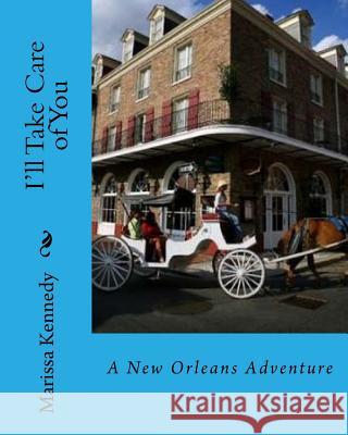 I'll Take Care of You: A New Orleans Adventure MS Marissa Kennedy 9781535102063 Createspace Independent Publishing Platform - książka