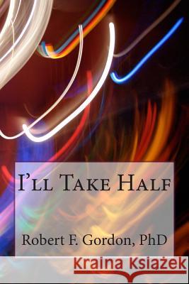 I'll Take Half: A Mathematical Enrichment Story Robert F. Gordon 9781495435249 Createspace - książka
