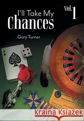 I'll Take My Chances: Volume 1 Gary Turner 9781525517617 FriesenPress - książka
