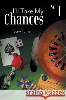 I'll Take My Chances: Volume 1 Gary Turner 9781525517624 FriesenPress - książka