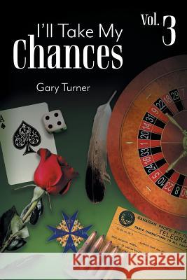 I'll Take My Chances: Volume 3 Gary Turner 9781525521294 FriesenPress - książka