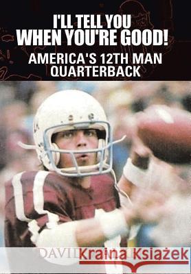I'll Tell You When You're Good!: The Memoir of America's Youngest College Quarterback Walker, David Moon 9781463406752 Authorhouse - książka