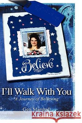 I'll Walk with You: A Journey of Believing Marshall, Geri 9781432735647 Outskirts Press - książka