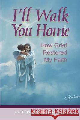 I'll Walk You Home: How Grief Restored My Faith Catherine Vornberg Mora 9781483997483 Createspace - książka
