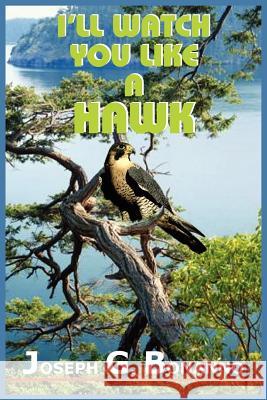 I'll Watch You Like a Hawk Bonanno, Joseph G. 9781418428471 Authorhouse - książka