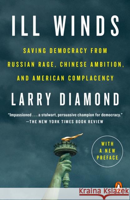 Ill Winds: Saving Democracy from Russian Rage, Chinese Ambition, and American Complacency Larry Diamond 9780525560647 Penguin Putnam Inc - książka