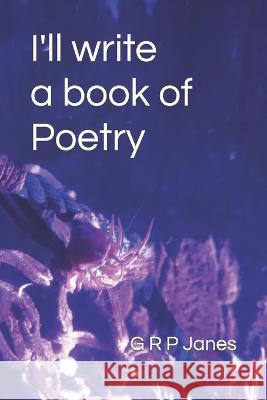 I'll write a book of Poetry G R P Janes   9798376285077 Independently Published - książka