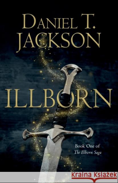 ILLBORN: Book One of The Illborn Saga Daniel T. Jackson 9781800462823 Troubador Publishing - książka