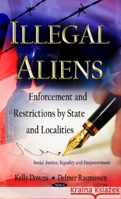 Illegal Aliens: Enforcement & Restrictions by State & Localities Kelly Downs, Delmer Rasmussen 9781619426313 Nova Science Publishers Inc - książka