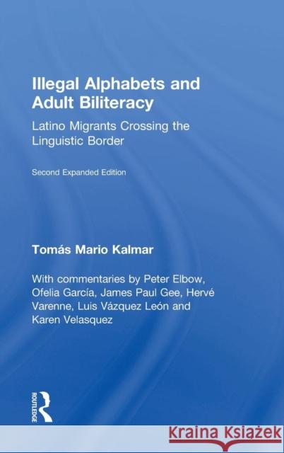 Illegal Alphabets and Adult Biliteracy: Latino Migrants Crossing the Linguistic Border, Expanded Edition Kalmar, Tomás Mario 9781138804272 Routledge - książka