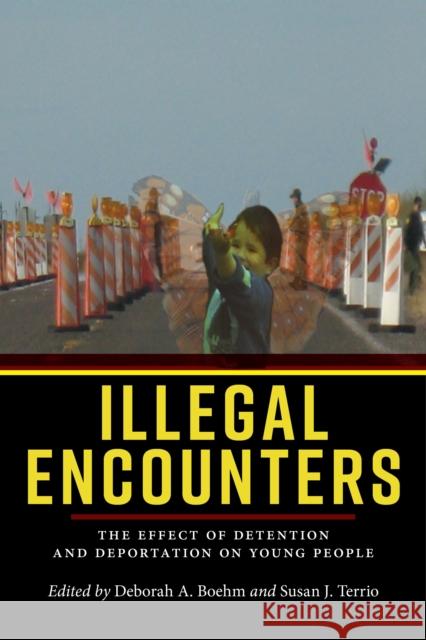Illegal Encounters: The Effect of Detention and Deportation on Young People Deborah A. Boehm Susan J. Terrio 9781479861071 New York University Press - książka