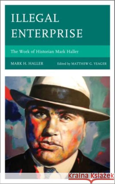 Illegal Enterprise: The Work of Historian Mark Haller Haller, Mark H. 9780761860617 University Press of America - książka