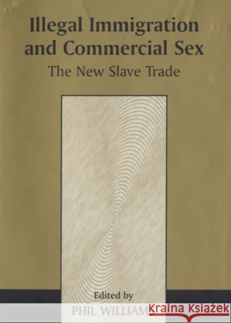 Illegal Immigration and Commercial Sex : The New Slave Trade Phil Williams 9780714648323 Frank Cass Publishers - książka