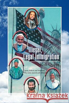 Illegal, Legal Immigration Kofi Quaye 9781436360517 Xlibris Corporation - książka