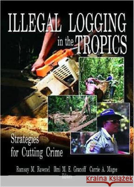 Illegal Logging in the Tropics: Strategies for Cutting Crime Ravenel, Ramsay M. 9781560221166 Haworth Press - książka