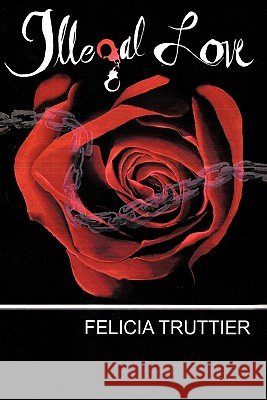 Illegal Love Felicia Truttier 9781452010236 AuthorHouse - książka