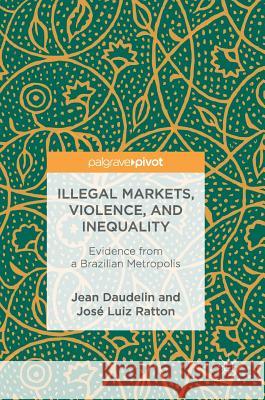 Illegal Markets, Violence, and Inequality: Evidence from a Brazilian Metropolis Daudelin, Jean 9783319762487 Palgrave MacMillan - książka