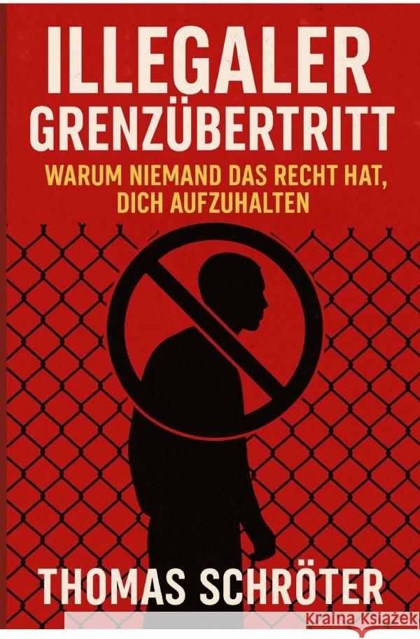 Illegaler Grenzübertritt - Warum niemand das Recht hat, dich aufzuhalten Schröter, Thomas 9783819778162 epubli - książka