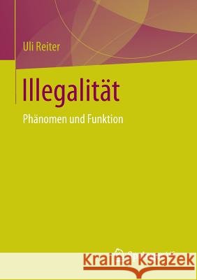 Illegalität: Phänomen Und Funktion Reiter, Uli 9783658134952 Springer vs - książka