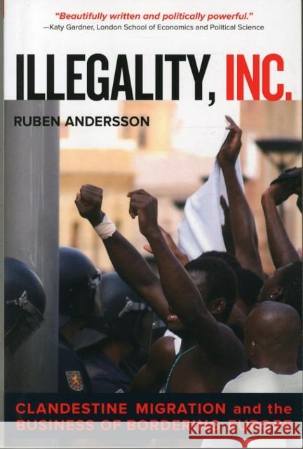 Illegality, Inc.: Clandestine Migration and the Business of Bordering Europe  9780520282520 University of California Press - książka