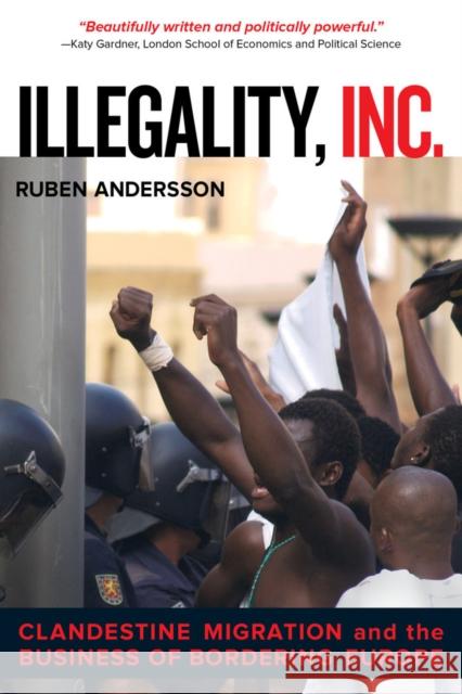 Illegality, Inc.: Clandestine Migration and the Business of Bordering Europevolume 28 Andersson, Ruben 9780520282513 University of California Press - książka