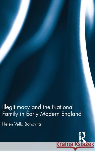 Illegitimacy and the National Family in Early Modern England Helen Vell 9781409420316 Routledge - książka