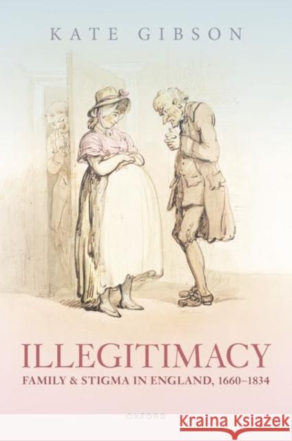 Illegitimacy, Family, and Stigma in England, 1660-1834 Kate (Leverhulme Early Career Fellow, Leverhulme Early Career Fellow, University of Manchester) Gibson 9780192867247 Oxford University Press - książka