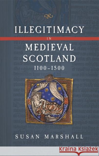 Illegitimacy in Medieval Scotland, 1100-1500 Marshall, Susan 9781783275885 Boydell Press - książka