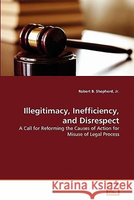 Illegitimacy, Inefficiency, and Disrespect Jr. Robert B. Shepherd 9783639304602 VDM Verlag - książka