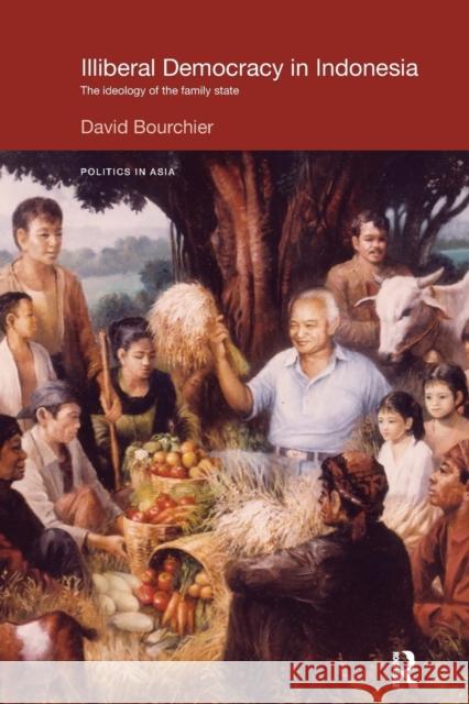 Illiberal Democracy in Indonesia: The Ideology of the Family State David Bourchier 9781138236721 Routledge - książka