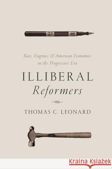 Illiberal Reformers: Race, Eugenics, and American Economics in the Progressive Era Leonard, Thomas C. 9780691175867 John Wiley & Sons - książka