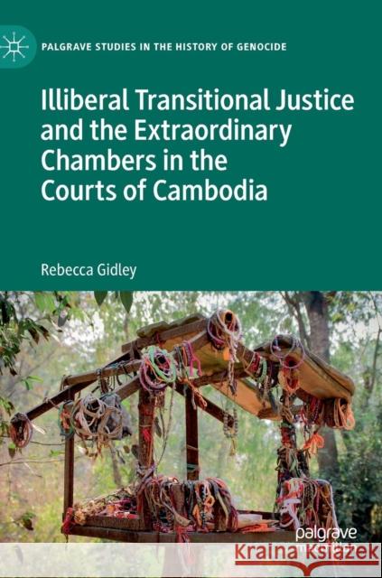 Illiberal Transitional Justice and the Extraordinary Chambers in the Courts of Cambodia Rebecca Gidley 9783030047825 Palgrave MacMillan - książka