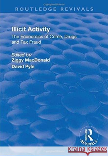 Illicit Activity: The Economics of Crime, Drugs and Tax Fraud: The Economics of Crime, Drugs and Tax Fraud  9781138737723 Routledge Revivals - książka