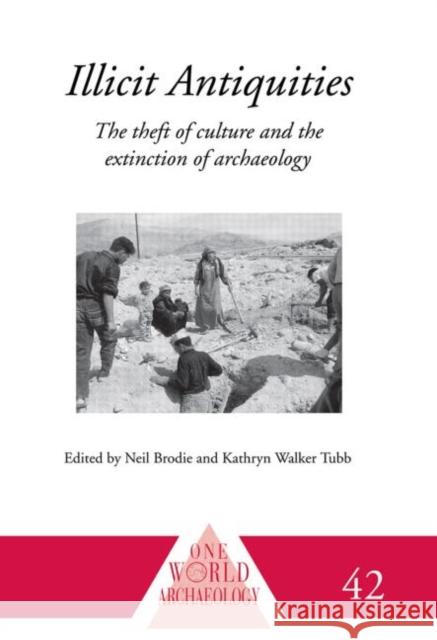 Illicit Antiquities: The Theft of Culture and the Extinction of Archaeology Brodie, Neil 9780415510776 One World Archaeology - książka