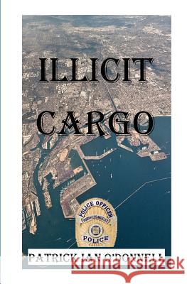 Illicit Cargo Patrick Ian O'Donnell 9781720270836 Independently Published - książka