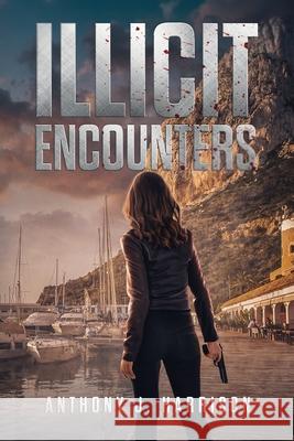 Illicit Encounters Anthony J. Harrison 9781732408159 Anthony J. Harrison - książka