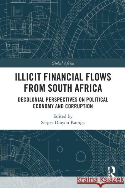 Illicit Financial Flows from South Africa: Decolonial Perspectives on Political Economy and Corruption Serges Djoyou Kamga 9781032053639 Routledge - książka