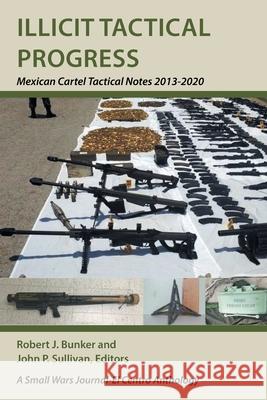 Illicit Tactical Progress: Mexican Cartel Tactical Notes 2013-2020 Robert J Bunker, John P Sullivan 9781664180512 Xlibris Us - książka