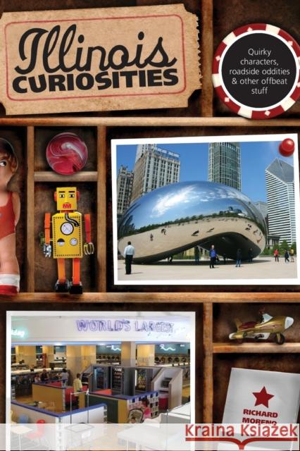 Illinois Curiosities: Quirky Characters, Roadside Oddities & Other Offbeat Stuff, First Edition Richard Moreno 9780762758616 Globe Pequot Press - książka