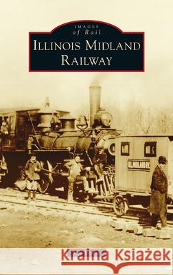 Illinois Midland Railway Jeff Kehoe 9781540251411 Arcadia Pub (Sc) - książka